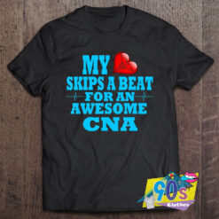 My Skips A Beat For An Awesome CNA T Shirt.jpg