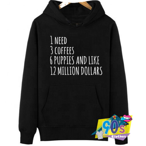 Need 3 Coffees 12 Million Dollars Hoodie.jpg