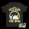 Never Underestimate An Old Man Who Listens To The Who Music T Shirt.jpg