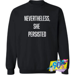 Nevertheless She Persisted Custom Sweatshirt.jpg