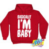 New Basically Im Baby Hoodie.jpg