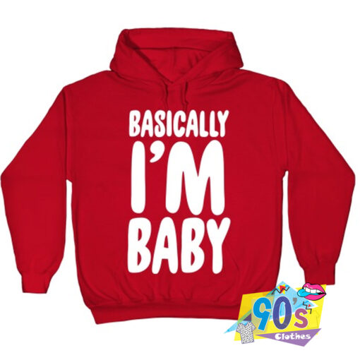 New Basically Im Baby Hoodie.jpg