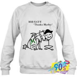 New Bob Says Thanks Marley Medical Sweatshirt.jpg