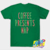 New Christmas Design Coffee Presents Nap T Shirt.jpg