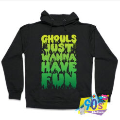 New Ghouls Just Wanna Have Fun Hoodie.jpg