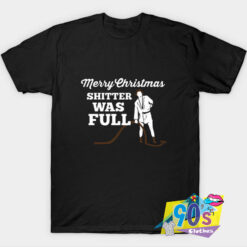 New Merry Christmas Shitter Was Full T Shirt.jpg