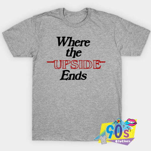 New Stranger Things Where The Upside Ends T Shirt.jpg