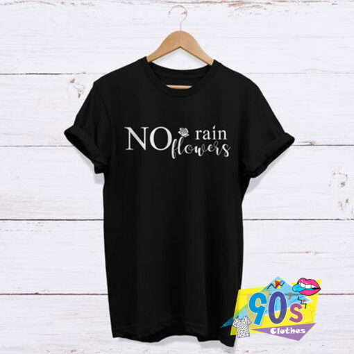 No Rain No Flowers Beauty Costume T shirt.jpg