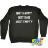 Not Happy Not Sad Just Empty Slogan Sweatshirt.jpg