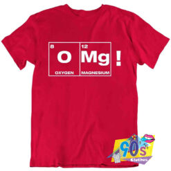 O My God Oxygen Magnesium Chemistry Geek T Shirt.jpg