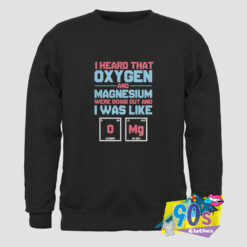 Oxygen And Magnesium Quote Sweatshirt.jpg