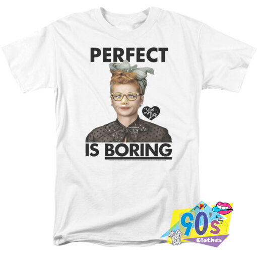 Perfect is Boring I Love Lucy T Shirt.jpg