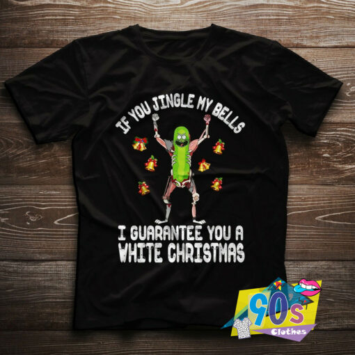 Pickle Rick If You Jingle My Bells T shirt.jpg