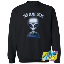 Place Sucks Alien Sweatshirt.jpg