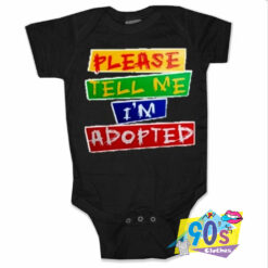 Please Tell Me Im Adopted Baby Onesie.jpg