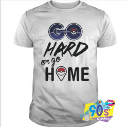 Pokemon Go Hard or Go Home T Shirt.jpg