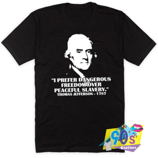 Prefer Dangerous Freedom Thomas Jefferson Retro 1787 T Shirt.jpg