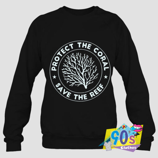 Protect The Coral Save The Reef Sweatshirt.jpg