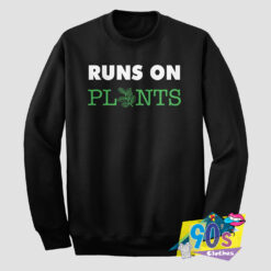 Runs On Plants Custom Sweatshirt.jpg