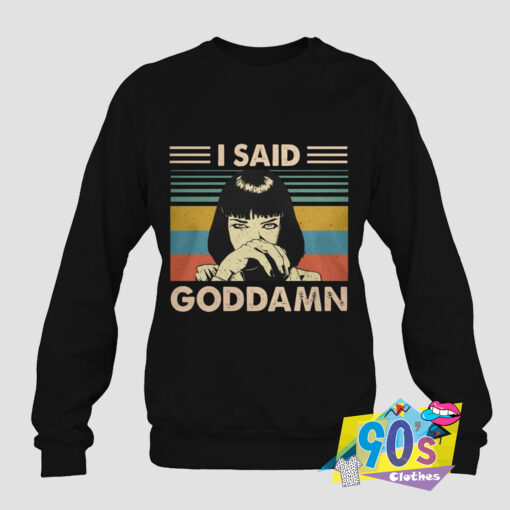 Said Goddamn Vintage Sweatshirt.jpg