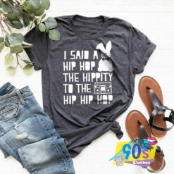 Said Hip Hop The Hippity T Shirt.jpg