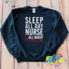 Sleep All Day Nurse All Night Sweatshirt.jpg