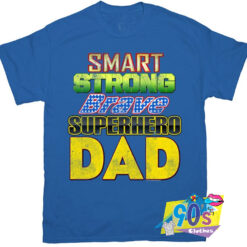 Smart Strong Superhero FatherS Day Gift T Shirt.jpg