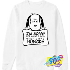 Snoopy Sorry For What Said Hungry Sweatshirt.jpg