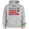 Some People Say Bad Attitude Hoodie.jpg