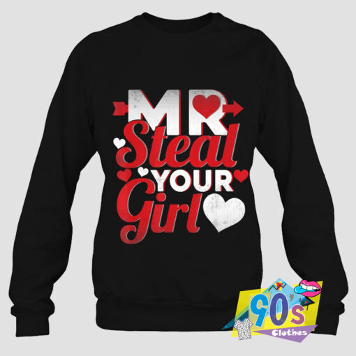 Special of Mr Steal Your Girl Valentines Day Sweatshirt.jpg