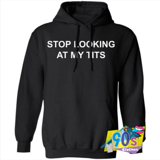 Stop Looking At My Tits Hoodie.jpg