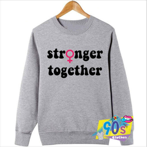 Stronger Together Gender Equality Sweatshirt.jpg