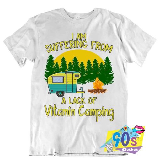 Suffering From A Lack Of Vitamin Camping T Shirt.jpg