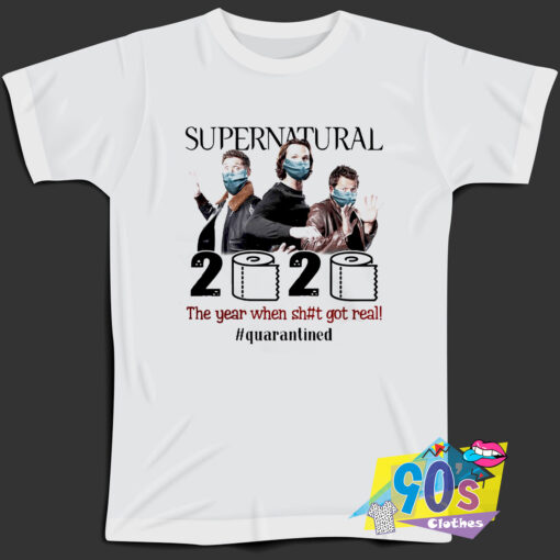 Supernatural 2020 Got Real Quarantined T Shirt.jpg