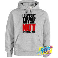 Support Trump And Will Not Apologize Hoodie.jpg