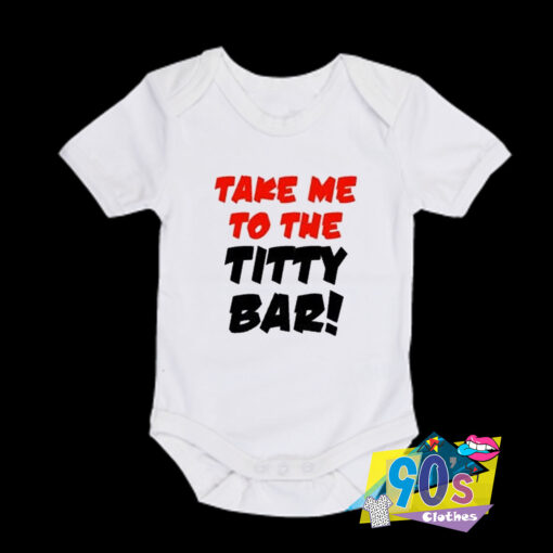 Take Me To The Titty Bar Baby Onesie.jpg