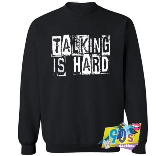 Talking Is Hard Sweatshirt.jpg