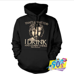 Thats I Drink And I Know Things Hoodie.jpg