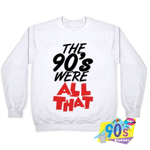 The 90s Were All That Sweatshirt.jpg