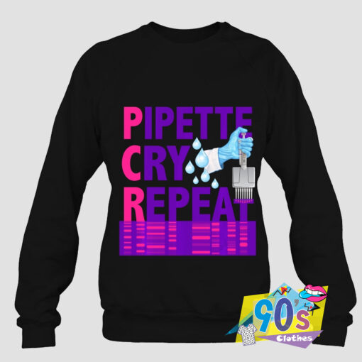 The Best Pipette Cry Repeat Scientists Sweatshirt.jpg