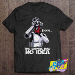 The Empire Has No Idea Funny T shirt.jpg