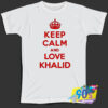 The King Keep Calm and Love Khalid T Shirt.jpg