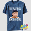 The Sandlot You Play Like a Girl T Shirt.jpg