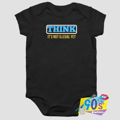 Think Its Not Illegal Yet Baby Onesie.jpg