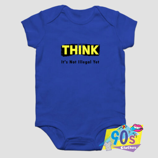 Think Not Illegal Yet Baby Onesie.jpg