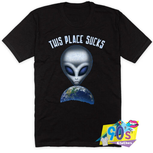 This Place Sucks Funny Far Out Alien T Shirt.jpg