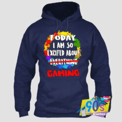 Today Excited About Gaming Hoodie.jpg