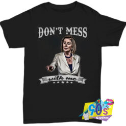 Top Nancy Pelosi Dont Mess With Me T Shirt.jpg