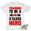 Training to be a S Class Hero T shirt.jpg