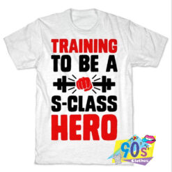 Training to be a S Class Hero T shirt.jpg